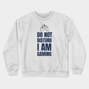 Do Not Disturb I Am Gaming Crewneck Sweatshirt